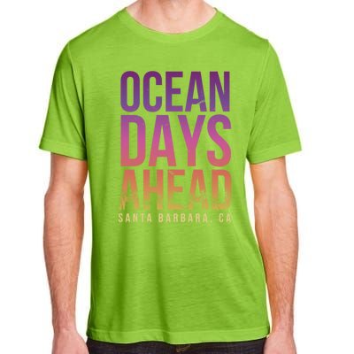 Ocean Days Ahead Santa Barbara Beach Lover California Gift Adult ChromaSoft Performance T-Shirt