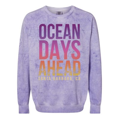 Ocean Days Ahead Santa Barbara Beach Lover California Gift Colorblast Crewneck Sweatshirt