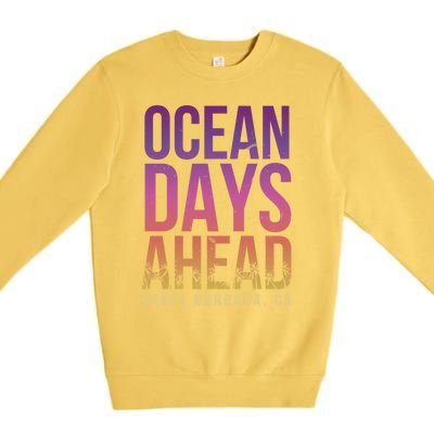 Ocean Days Ahead Santa Barbara Beach Lover California Gift Premium Crewneck Sweatshirt