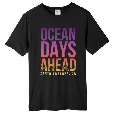 Ocean Days Ahead Santa Barbara Beach Lover California Gift Tall Fusion ChromaSoft Performance T-Shirt