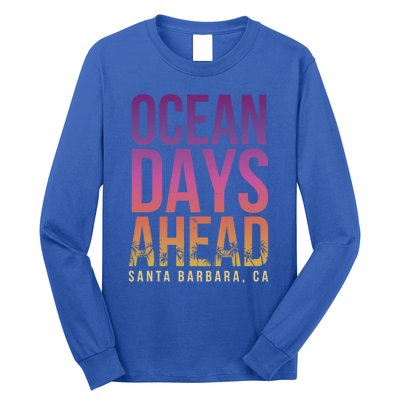 Ocean Days Ahead Santa Barbara Beach Lover California Gift Long Sleeve Shirt