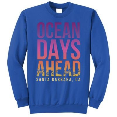 Ocean Days Ahead Santa Barbara Beach Lover California Gift Sweatshirt