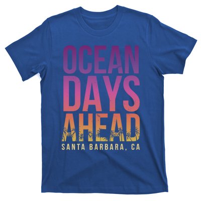 Ocean Days Ahead Santa Barbara Beach Lover California Gift T-Shirt