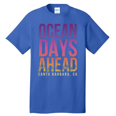 Ocean Days Ahead Santa Barbara Beach Lover California Gift Tall T-Shirt