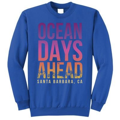 Ocean Days Ahead Santa Barbara Beach Lover California Gift Tall Sweatshirt