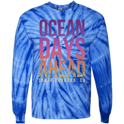 Ocean Days Ahead Santa Barbara Beach Lover California Gift Tie-Dye Long Sleeve Shirt