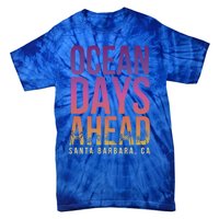 Ocean Days Ahead Santa Barbara Beach Lover California Gift Tie-Dye T-Shirt