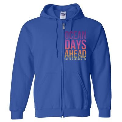 Ocean Days Ahead Santa Barbara Beach Lover California Gift Full Zip Hoodie