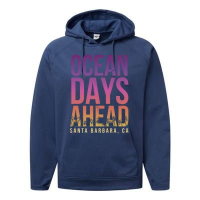 Ocean Days Ahead Santa Barbara Beach Lover California Gift Performance Fleece Hoodie