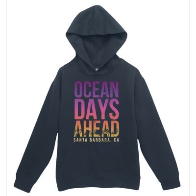 Ocean Days Ahead Santa Barbara Beach Lover California Gift Urban Pullover Hoodie