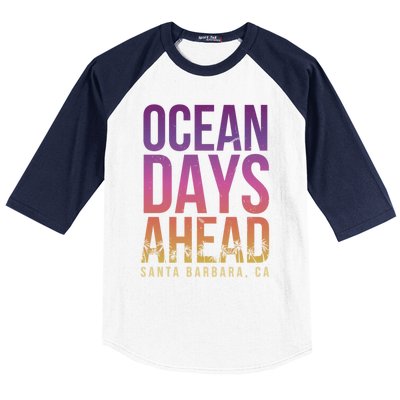 Ocean Days Ahead Santa Barbara Beach Lover California Gift Baseball Sleeve Shirt