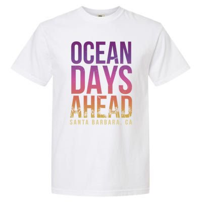 Ocean Days Ahead Santa Barbara Beach Lover California Gift Garment-Dyed Heavyweight T-Shirt