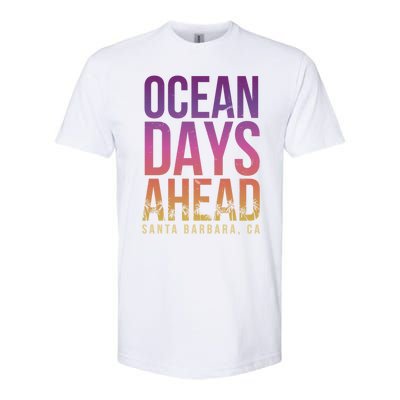 Ocean Days Ahead Santa Barbara Beach Lover California Gift Softstyle CVC T-Shirt