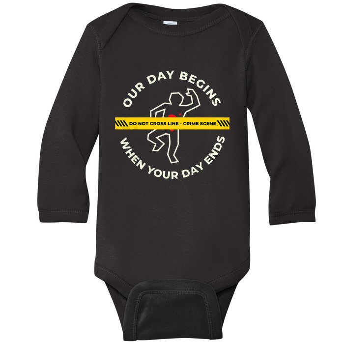 Our Day Begins When Your Day Ends T For Pathologists Baby Long Sleeve Bodysuit