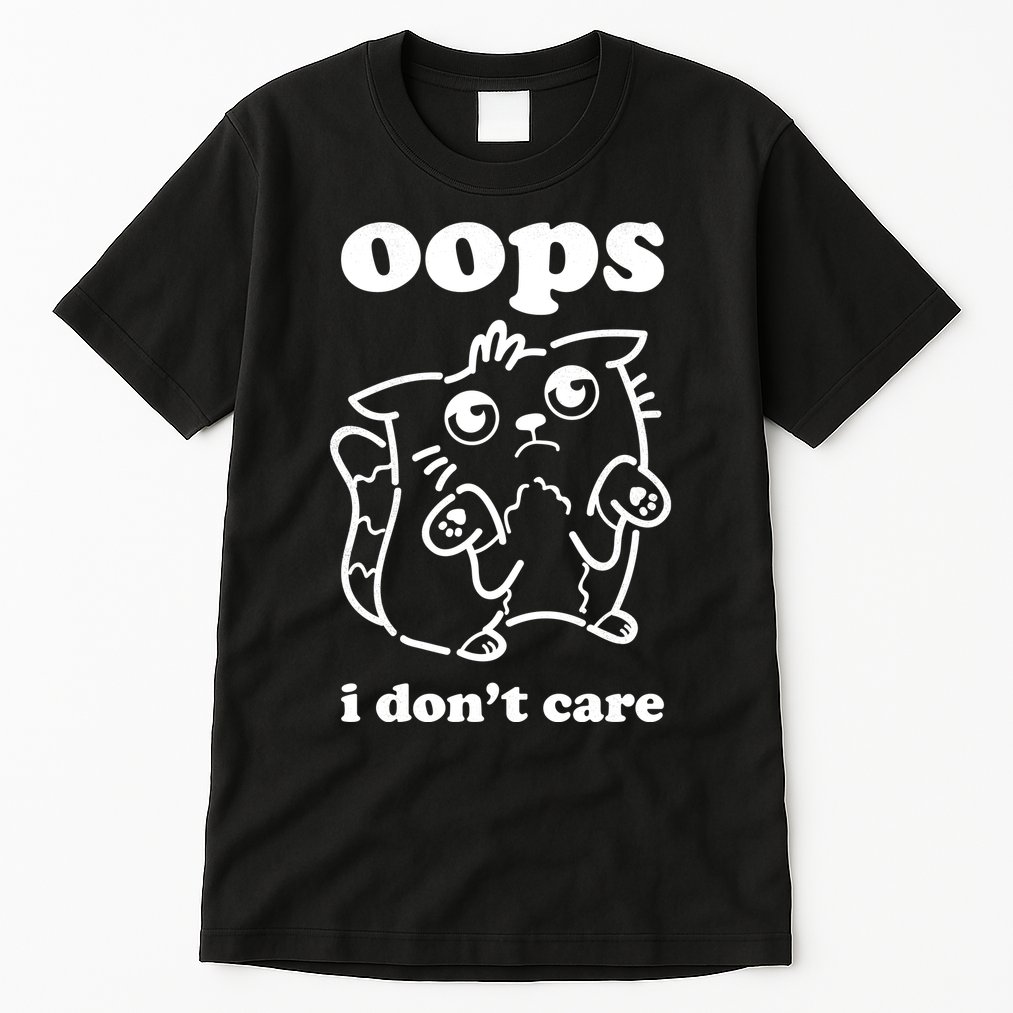 Oops I DonT Care Tall T-Shirt