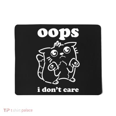 Oops I DonT Care Mousepad