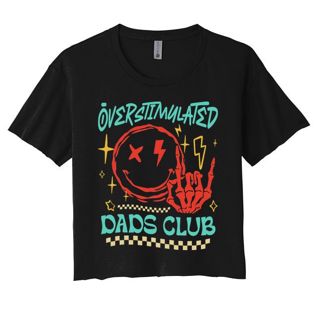 Overstimulated Dads Club Smile Face Skeleton Hand Father Day Women's Crop Top Tee
