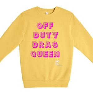 OFF DUTY DRAG QUEEN Race, Show Merch Pride DRAG Quote Premium Crewneck Sweatshirt