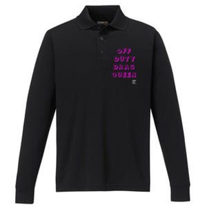 OFF DUTY DRAG QUEEN Race, Show Merch Pride DRAG Quote Performance Long Sleeve Polo