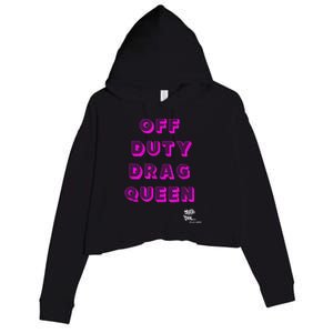 OFF DUTY DRAG QUEEN Race, Show Merch Pride DRAG Quote Crop Fleece Hoodie