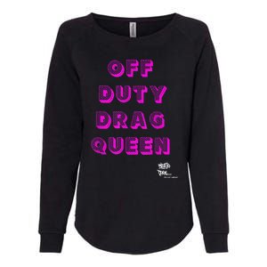 OFF DUTY DRAG QUEEN Race, Show Merch Pride DRAG Quote Womens California Wash Sweatshirt