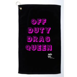 OFF DUTY DRAG QUEEN Race, Show Merch Pride DRAG Quote Platinum Collection Golf Towel