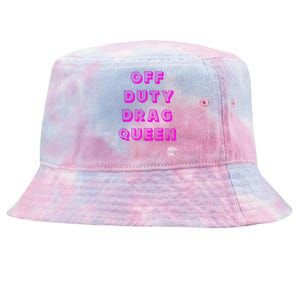 OFF DUTY DRAG QUEEN Race, Show Merch Pride DRAG Quote Tie-Dyed Bucket Hat