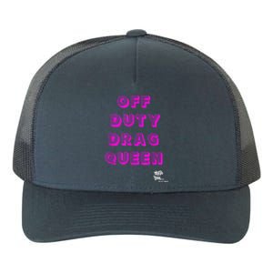 OFF DUTY DRAG QUEEN Race, Show Merch Pride DRAG Quote Yupoong Adult 5-Panel Trucker Hat