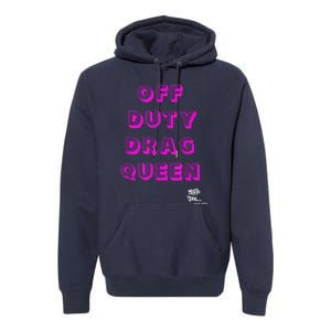 OFF DUTY DRAG QUEEN Race, Show Merch Pride DRAG Quote Premium Hoodie