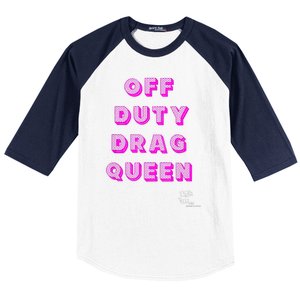 OFF DUTY DRAG QUEEN Race, Show Merch Pride DRAG Quote Baseball Sleeve Shirt