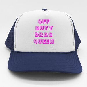 OFF DUTY DRAG QUEEN Race, Show Merch Pride DRAG Quote Trucker Hat