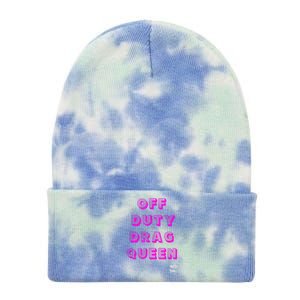 OFF DUTY DRAG QUEEN Race, Show Merch Pride DRAG Quote Tie Dye 12in Knit Beanie