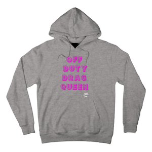 OFF DUTY DRAG QUEEN Race, Show Merch Pride DRAG Quote Hoodie