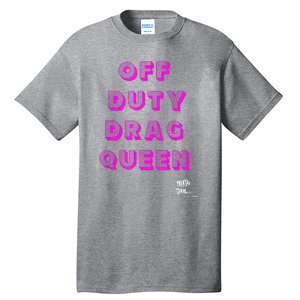 OFF DUTY DRAG QUEEN Race, Show Merch Pride DRAG Quote Tall T-Shirt