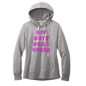 OFF DUTY DRAG QUEEN Race, Show Merch Pride DRAG Quote Women's Fleece Hoodie