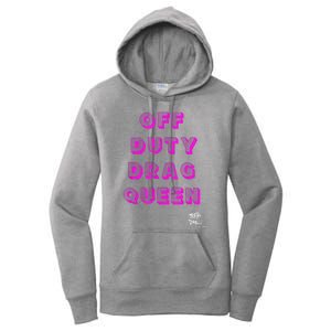 OFF DUTY DRAG QUEEN Race, Show Merch Pride DRAG Quote Women's Pullover Hoodie