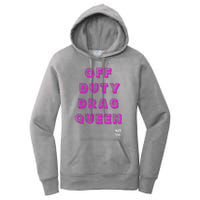 OFF DUTY DRAG QUEEN Race, Show Merch Pride DRAG Quote Women's Pullover Hoodie