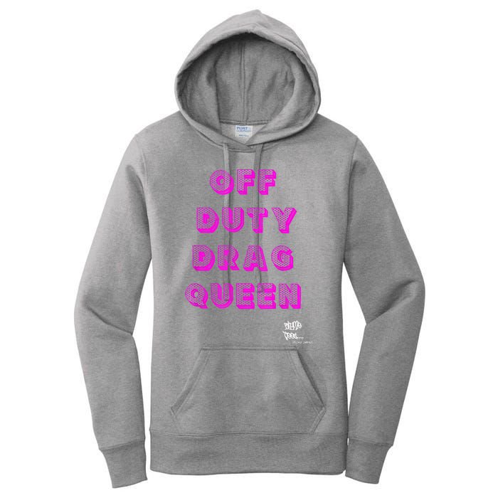 OFF DUTY DRAG QUEEN Race, Show Merch Pride DRAG Quote Women's Pullover Hoodie