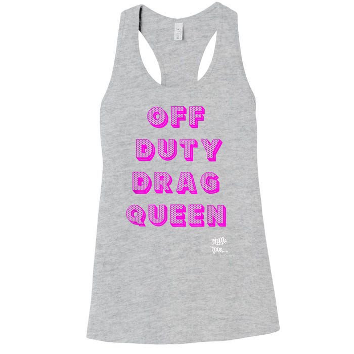 OFF DUTY DRAG QUEEN Race, Show Merch Pride DRAG Quote Women's Racerback Tank