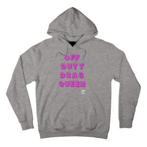 OFF DUTY DRAG QUEEN Race, Show Merch Pride DRAG Quote Tall Hoodie