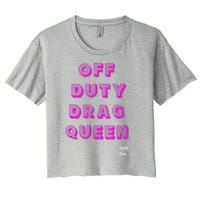 OFF DUTY DRAG QUEEN Race, Show Merch Pride DRAG Quote Women's Crop Top Tee