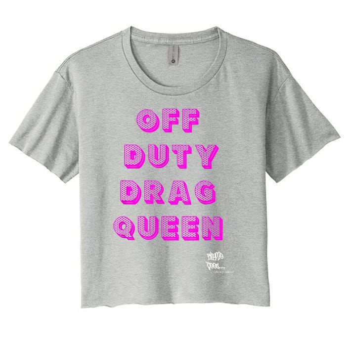 OFF DUTY DRAG QUEEN Race, Show Merch Pride DRAG Quote Women's Crop Top Tee