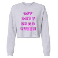 OFF DUTY DRAG QUEEN Race, Show Merch Pride DRAG Quote Cropped Pullover Crew