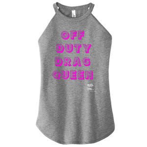 OFF DUTY DRAG QUEEN Race, Show Merch Pride DRAG Quote Women's Perfect Tri Rocker Tank