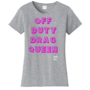 OFF DUTY DRAG QUEEN Race, Show Merch Pride DRAG Quote Women's T-Shirt