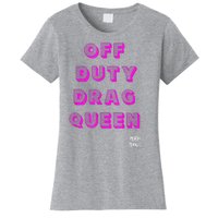 OFF DUTY DRAG QUEEN Race, Show Merch Pride DRAG Quote Women's T-Shirt