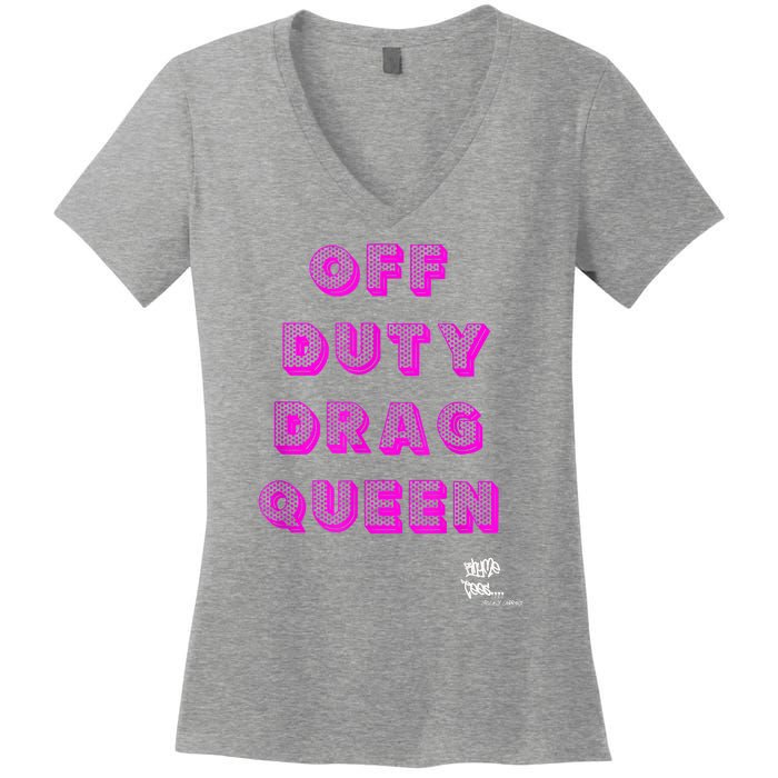 OFF DUTY DRAG QUEEN Race, Show Merch Pride DRAG Quote Women's V-Neck T-Shirt