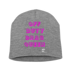 OFF DUTY DRAG QUEEN Race, Show Merch Pride DRAG Quote Short Acrylic Beanie