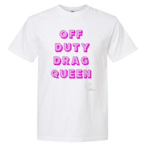 OFF DUTY DRAG QUEEN Race, Show Merch Pride DRAG Quote Garment-Dyed Heavyweight T-Shirt