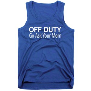 Off Duty Go Ask Your Mom Gift Tank Top